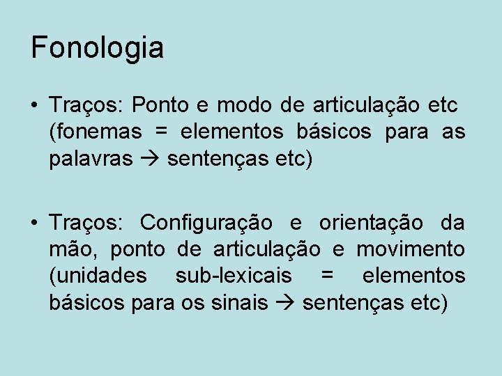 Fonologia • Traços: Ponto e modo de articulação etc (fonemas = elementos básicos para