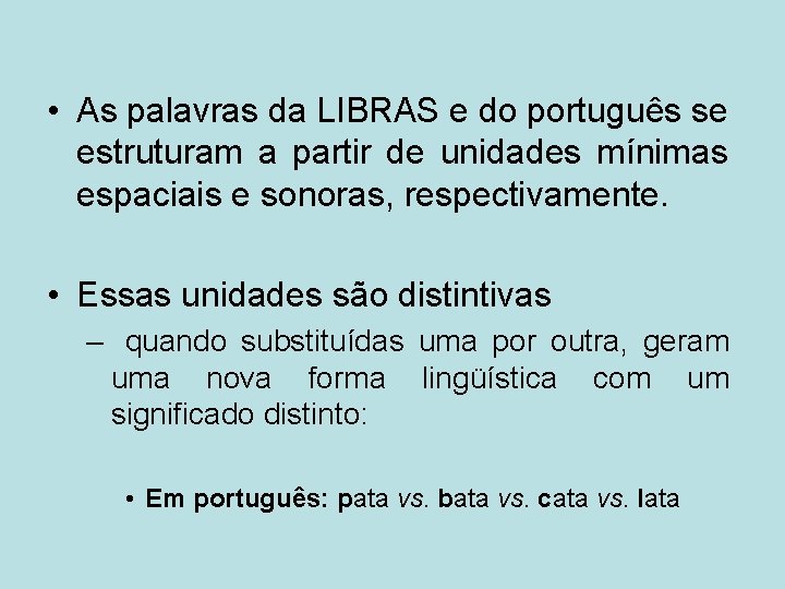  • As palavras da LIBRAS e do português se estruturam a partir de