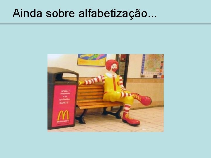 Ainda sobre alfabetização. . . 