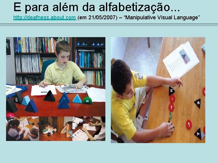 E para além da alfabetização. . . http: //deafness. about. com (em 21/05/2007) –