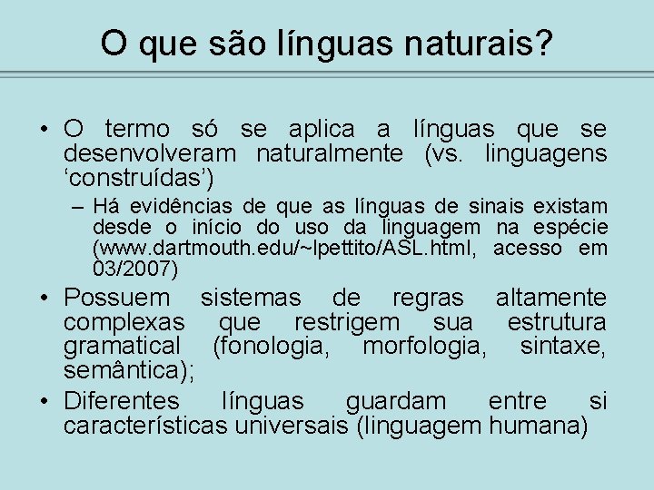 O que são línguas naturais? • O termo só se aplica a línguas que