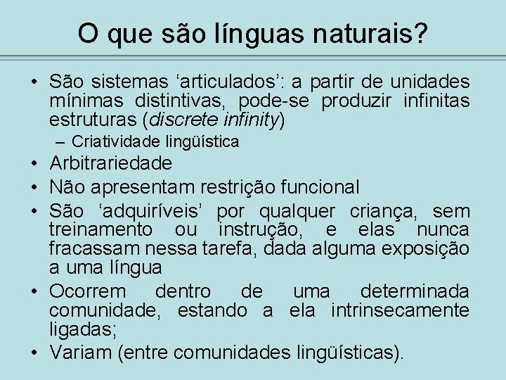 O que são línguas naturais? • São sistemas ‘articulados’: a partir de unidades mínimas