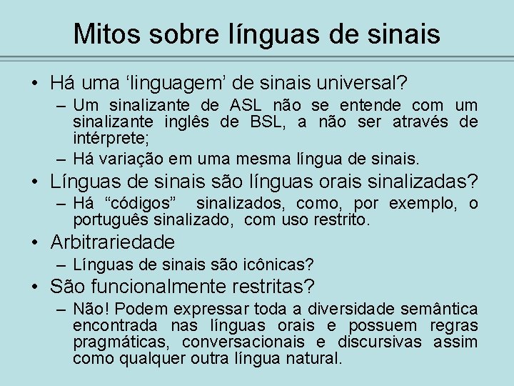 Mitos sobre línguas de sinais • Há uma ‘linguagem’ de sinais universal? – Um