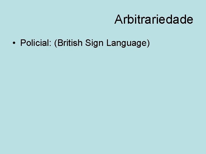 Arbitrariedade • Policial: (British Sign Language) 
