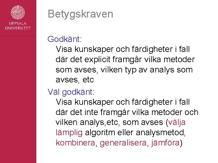 Betygskraven Godkänt: Visa kunskaper och färdigheter i fall där det explicit framgår vilka metoder