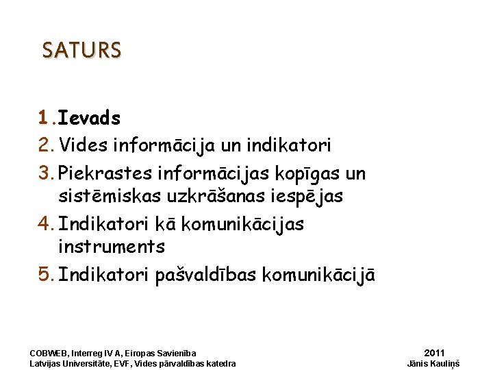 SATURS 1. Ievads 2. Vides informācija un indikatori 3. Piekrastes informācijas kopīgas un sistēmiskas