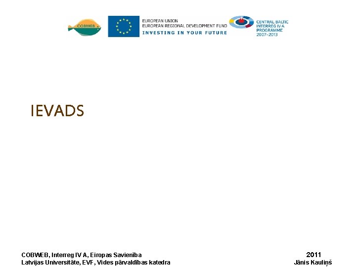 IEVADS COBWEB, Interreg IV A, Eiropas Savienība Latvijas Universitāte, EVF, Vides pārvaldības katedra 2011