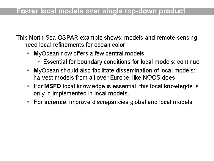 Foster local models over single top-down product This North Sea OSPAR example shows: models