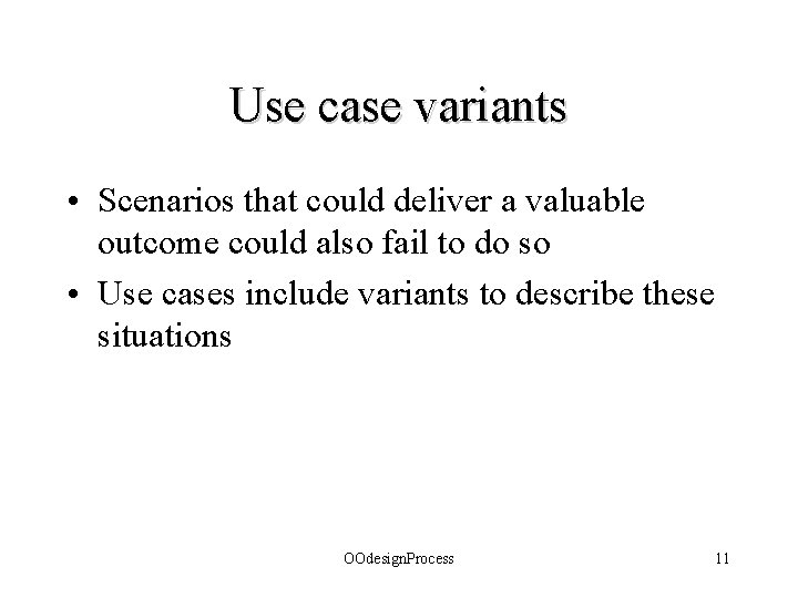 Use case variants • Scenarios that could deliver a valuable outcome could also fail