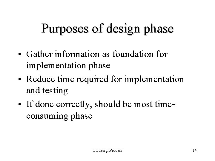 Purposes of design phase • Gather information as foundation for implementation phase • Reduce