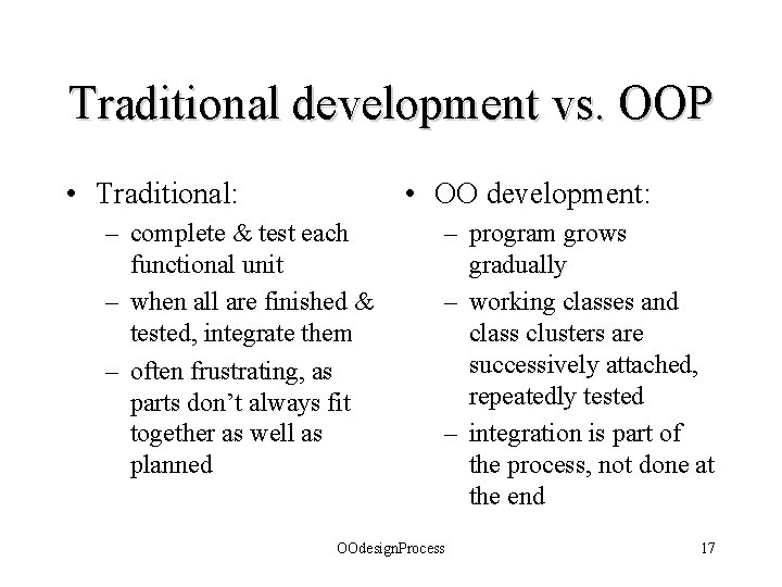 Traditional development vs. OOP • Traditional: • OO development: – complete & test each