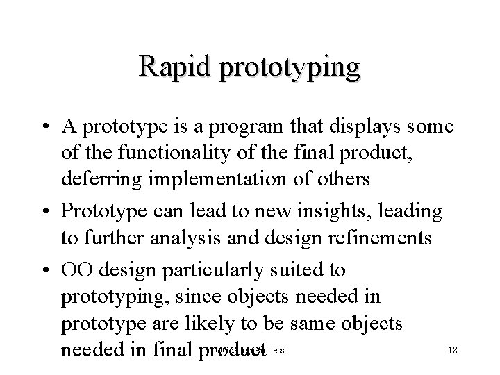 Rapid prototyping • A prototype is a program that displays some of the functionality