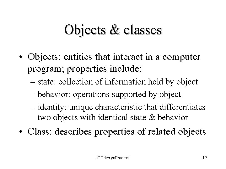 Objects & classes • Objects: entities that interact in a computer program; properties include: