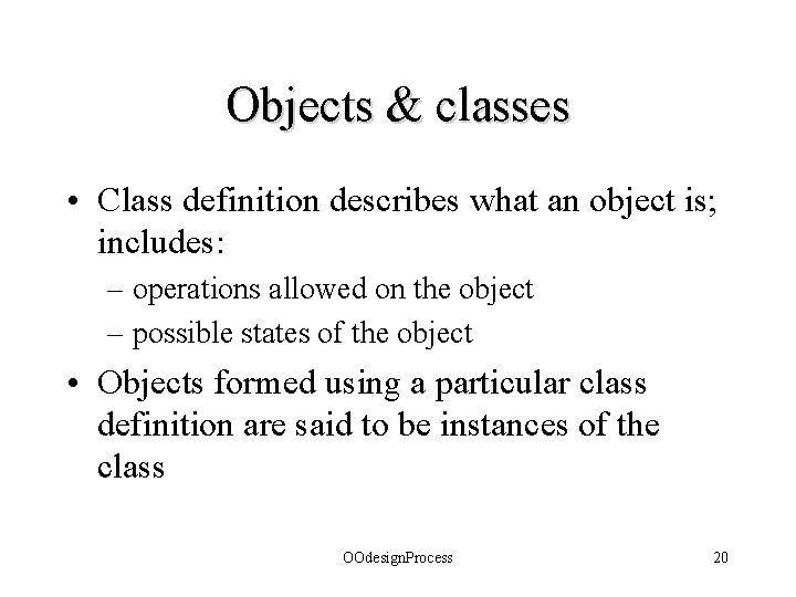 Objects & classes • Class definition describes what an object is; includes: – operations