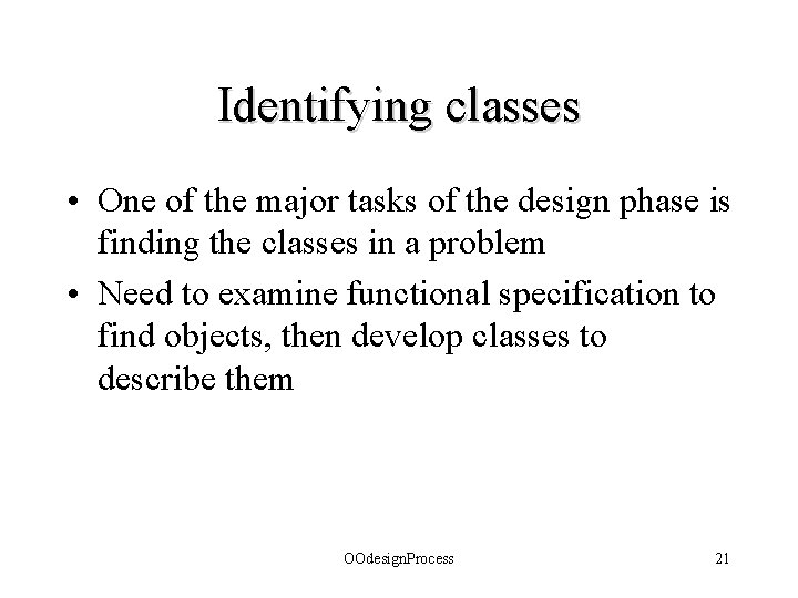 Identifying classes • One of the major tasks of the design phase is finding