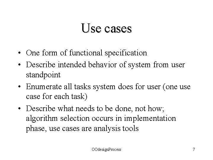 Use cases • One form of functional specification • Describe intended behavior of system