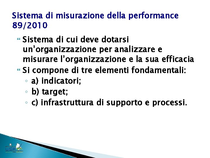 Sistema di misurazione della performance 89/2010 Sistema di cui deve dotarsi un’organizzazione per analizzare