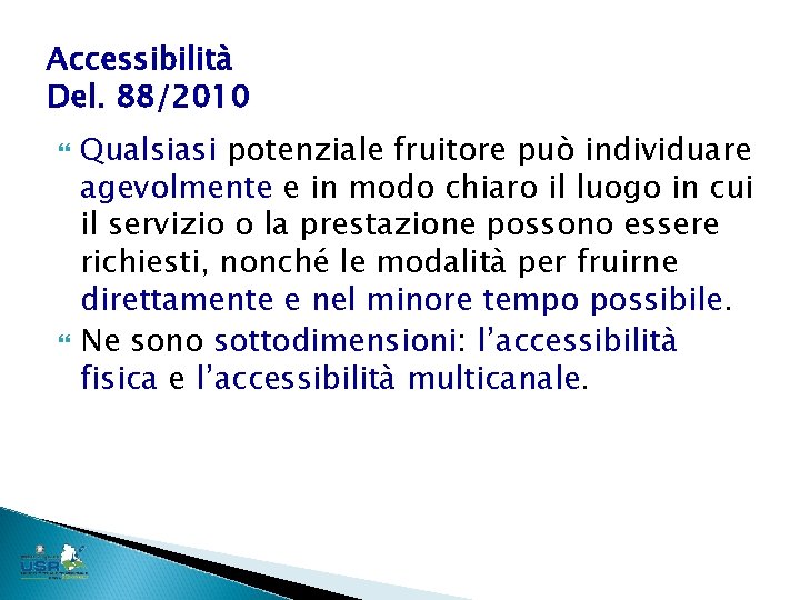 Accessibilità Del. 88/2010 Qualsiasi potenziale fruitore può individuare agevolmente e in modo chiaro il