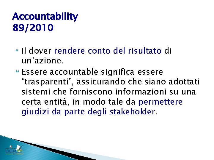 Accountability 89/2010 Il dover rendere conto del risultato di un’azione. Essere accountable significa essere