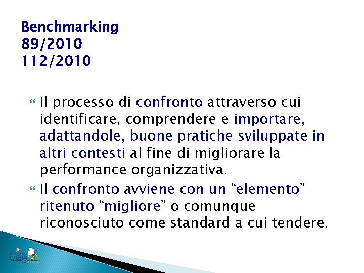 Benchmarking 89/2010 112/2010 Il processo di confronto attraverso cui identificare, comprendere e importare, adattandole,