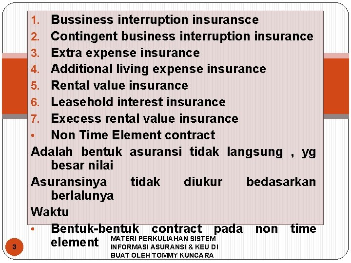 Bussiness interruption insuransce Contingent business interruption insurance Extra expense insurance Additional living expense insurance