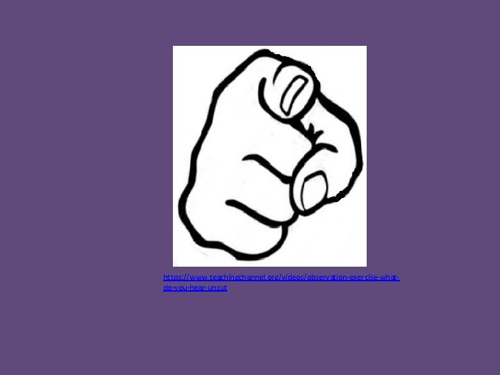https: //www. teachingchannel. org/videos/observation exercise what do you hear uncut 