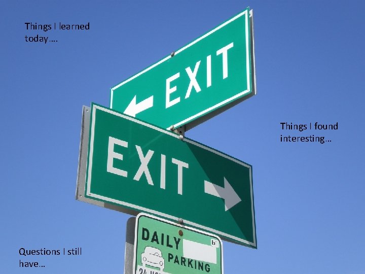 Things I learned today…. Things I found interesting… Questions I still have… 