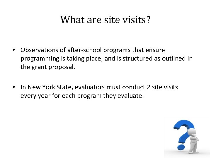 What are site visits? • Observations of after school programs that ensure programming is