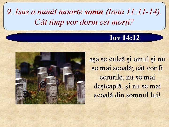 9. Isus a numit moarte somn (Ioan 11: 11 -14). Cât timp vor dorm