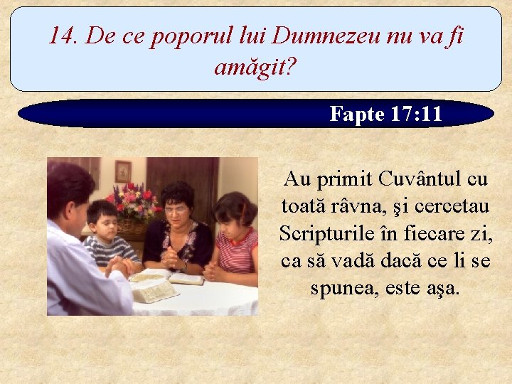 14. De ce poporul lui Dumnezeu nu va fi amăgit? Fapte 17: 11 Au