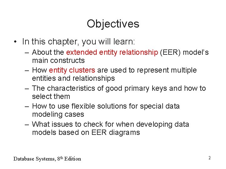 Objectives • In this chapter, you will learn: – About the extended entity relationship Objectives • In this chapter, you will learn: – About the extended entity relationship