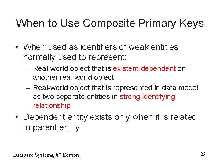 When to Use Composite Primary Keys • When used as identifiers of weak entities When to Use Composite Primary Keys • When used as identifiers of weak entities