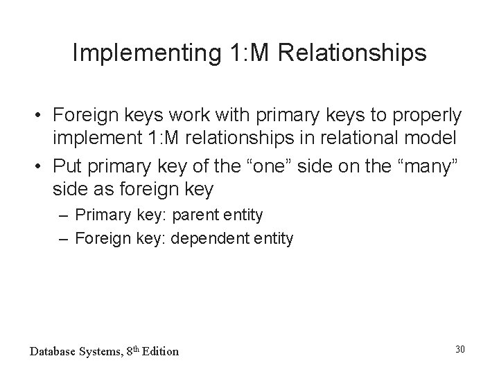 Implementing 1: M Relationships • Foreign keys work with primary keys to properly implement Implementing 1: M Relationships • Foreign keys work with primary keys to properly implement