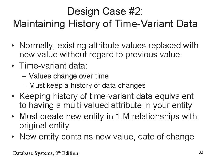 Design Case #2: Maintaining History of Time-Variant Data • Normally, existing attribute values replaced Design Case #2: Maintaining History of Time-Variant Data • Normally, existing attribute values replaced