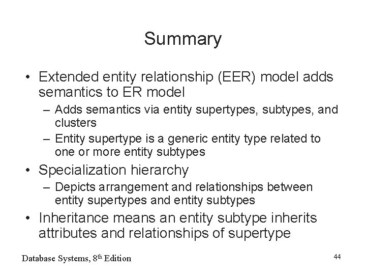 Summary • Extended entity relationship (EER) model adds semantics to ER model – Adds Summary • Extended entity relationship (EER) model adds semantics to ER model – Adds
