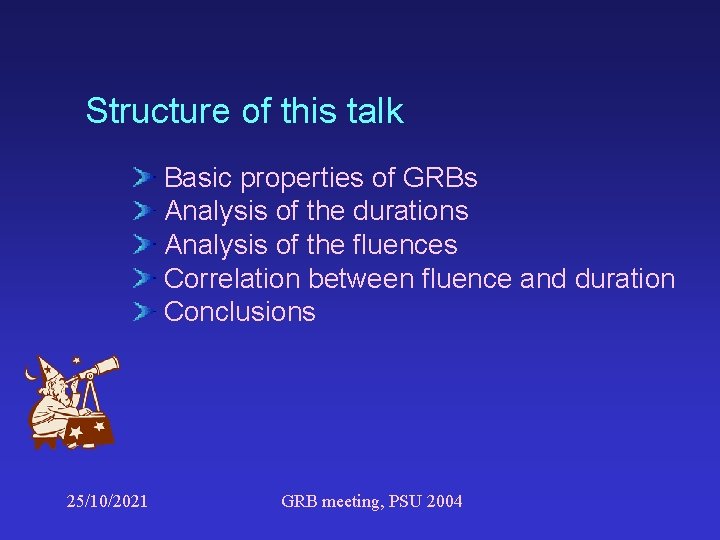 Structure of this talk Basic properties of GRBs Analysis of the durations Analysis of