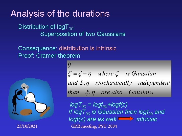Analysis of the durations Distribution of log. T 90: Superposition of two Gaussians Consequence: