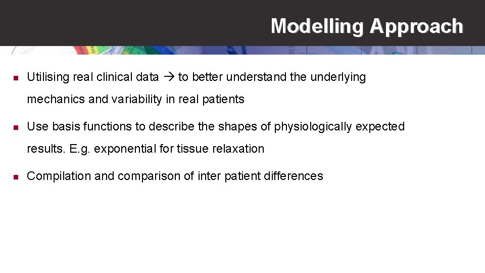 Modelling Approach n Utilising real clinical data to better understand the underlying mechanics and