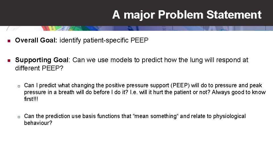 A major Problem Statement n Overall Goal: identify patient-specific PEEP n Supporting Goal: Can