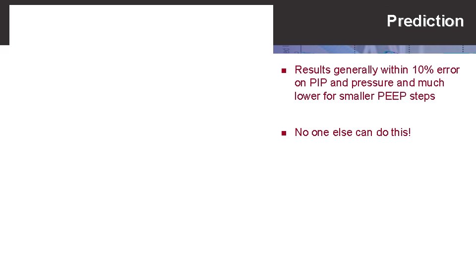 Prediction n Results generally within 10% error on PIP and pressure and much lower