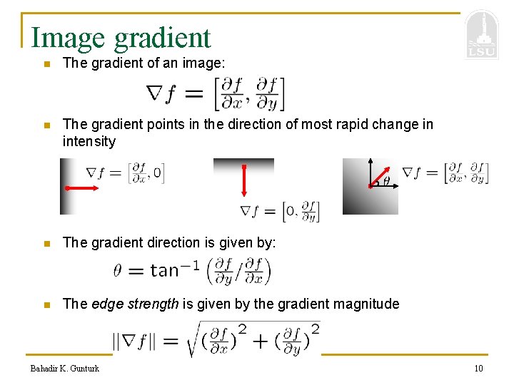 Image gradient n The gradient of an image: n The gradient points in the