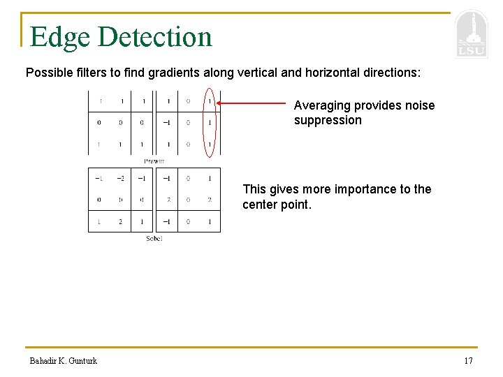 Edge Detection Possible filters to find gradients along vertical and horizontal directions: Averaging provides