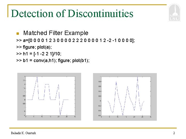 Detection of Discontinuities n Matched Filter Example >> a=[0 0 1 2 3 0