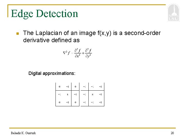 Edge Detection n The Laplacian of an image f(x, y) is a second-order derivative