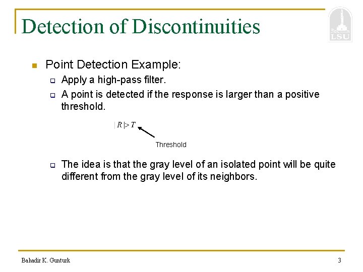 Detection of Discontinuities n Point Detection Example: q q Apply a high-pass filter. A