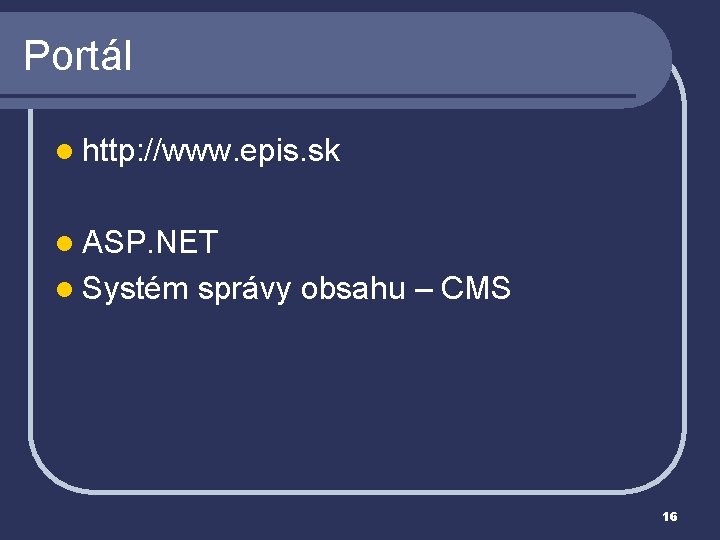 Portál l http: //www. epis. sk l ASP. NET l Systém správy obsahu –