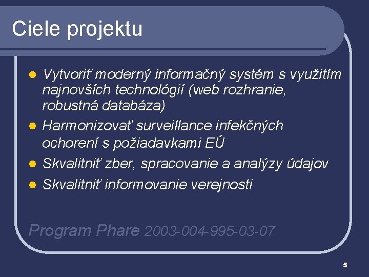Ciele projektu Vytvoriť moderný informačný systém s využitím najnovších technológií (web rozhranie, robustná databáza)