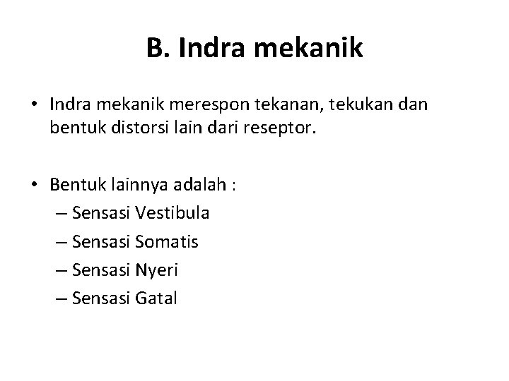 B. Indra mekanik • Indra mekanik merespon tekanan, tekukan dan bentuk distorsi lain dari