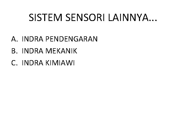 SISTEM SENSORI LAINNYA. . . A. INDRA PENDENGARAN B. INDRA MEKANIK C. INDRA KIMIAWI