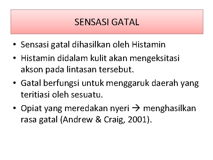 Sensasi gatal SENSASI GATAL • Sensasi gatal dihasilkan oleh Histamin • Histamin didalam kulit